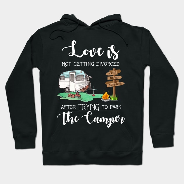 Love Is Not Getting Divorced After Trying To Park The Camper Hoodie by Danielsmfbb